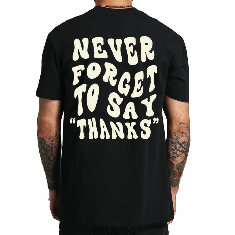 

Never Forget To Say T Shirt Funny Saying Humor Slogan Short Sleeve EU Size 100% Cotton Unisex Casual Oversized Tshirts