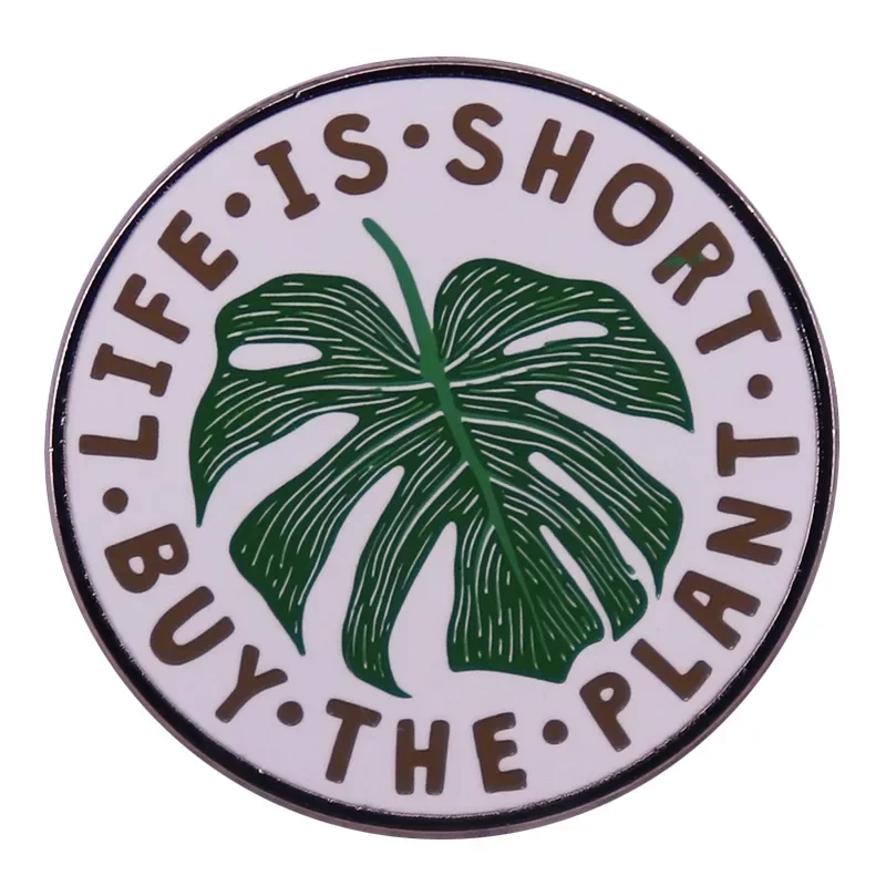 

Life Is Too Short Buy The Plant Green Plant Enthusiasts Metal Enamel Backpack Bag Lapel Badge Brooch Pin