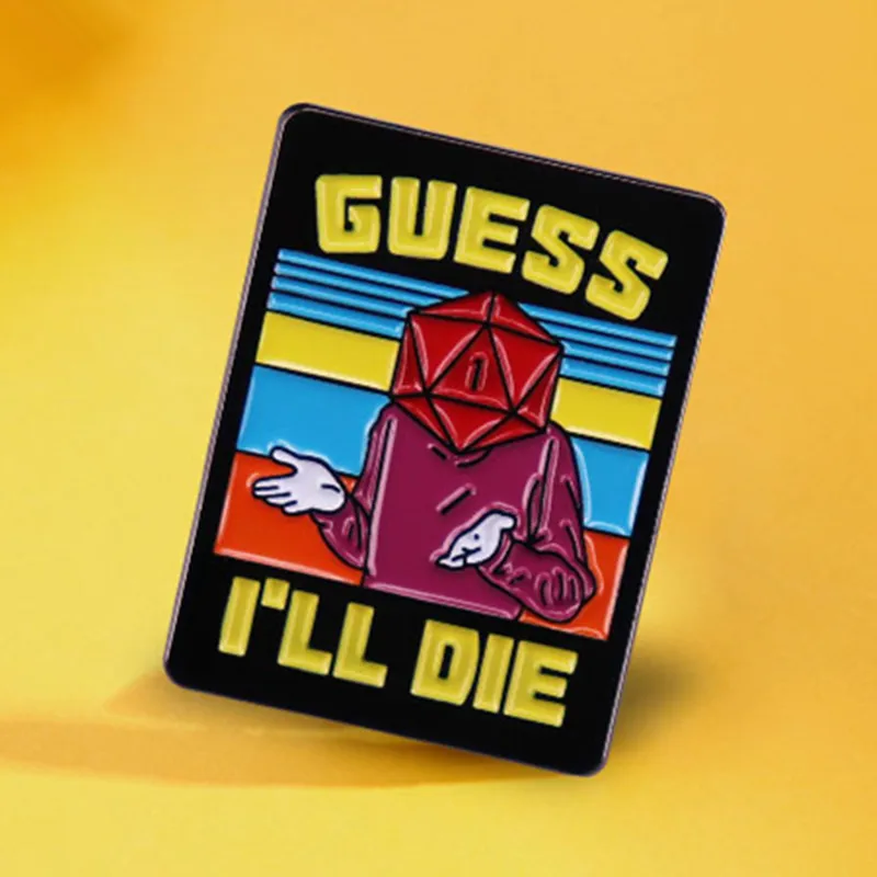 New Game DND Guess I'll Die Enamel Brooch Pin Jeans Jacket Lapel Hard Metal Pins Brooches Badges Exquisite Jewelry Accessories
