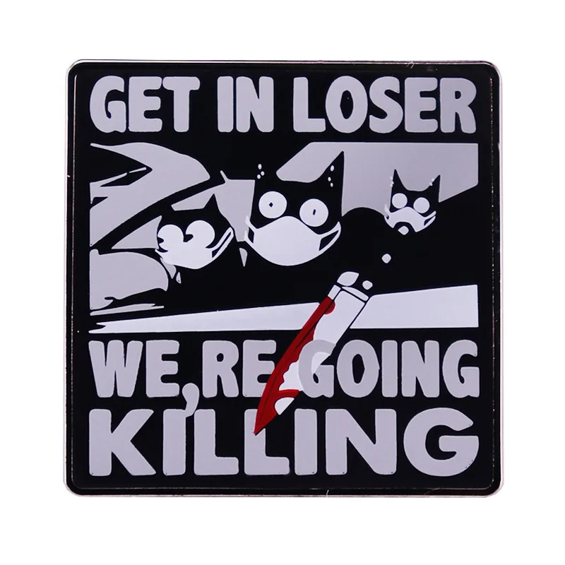 

The Black Come in Loser We're Going to Kill Somebody Enamel Pin Wrap Clothes Lapel Brooch Fine Badge Fashion Jewelry Friend Gift