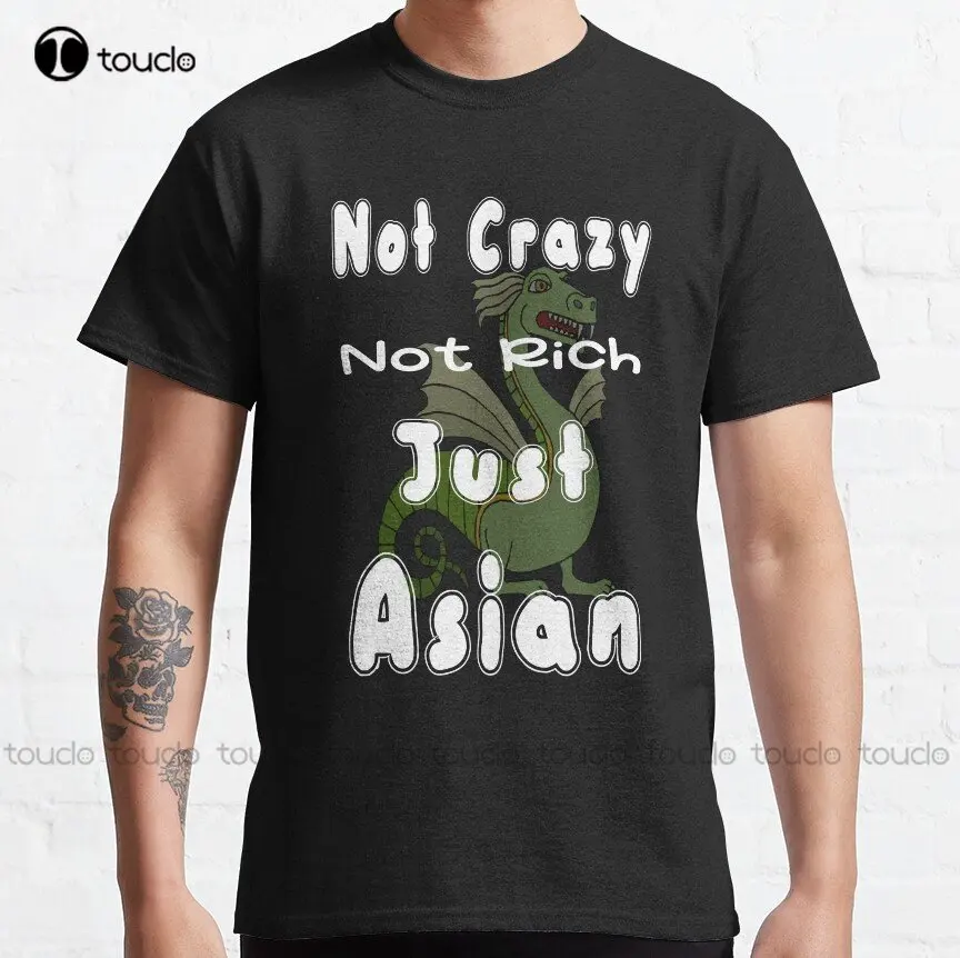 

Not Crazy Not Rich Just Asian Japanese Classic T-Shirt Custom Aldult Teen Unisex Digital Printing Tee Shirts Custom Gift Xs-5Xl