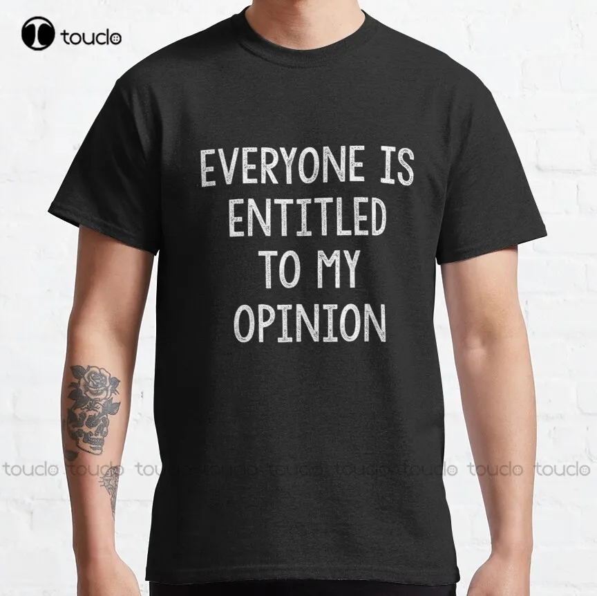

Everyone Is Entitled To My Opinion Classic T-Shirt Summer Shirts For Women Fashion Creative Leisure Funny Harajuku T Shirt Retro
