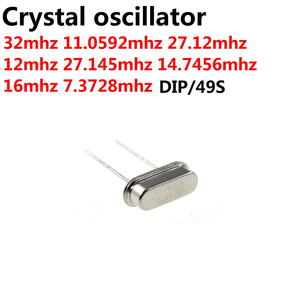 

100PCS 32MHZ 11.0592MHZ 27.12MHZ 12MHZ 27.145MHZ 14.7456MHZ 16MHZ 7.3728MHZ Quartz Crystal Resonator Passive Oscillator HC 49S D
