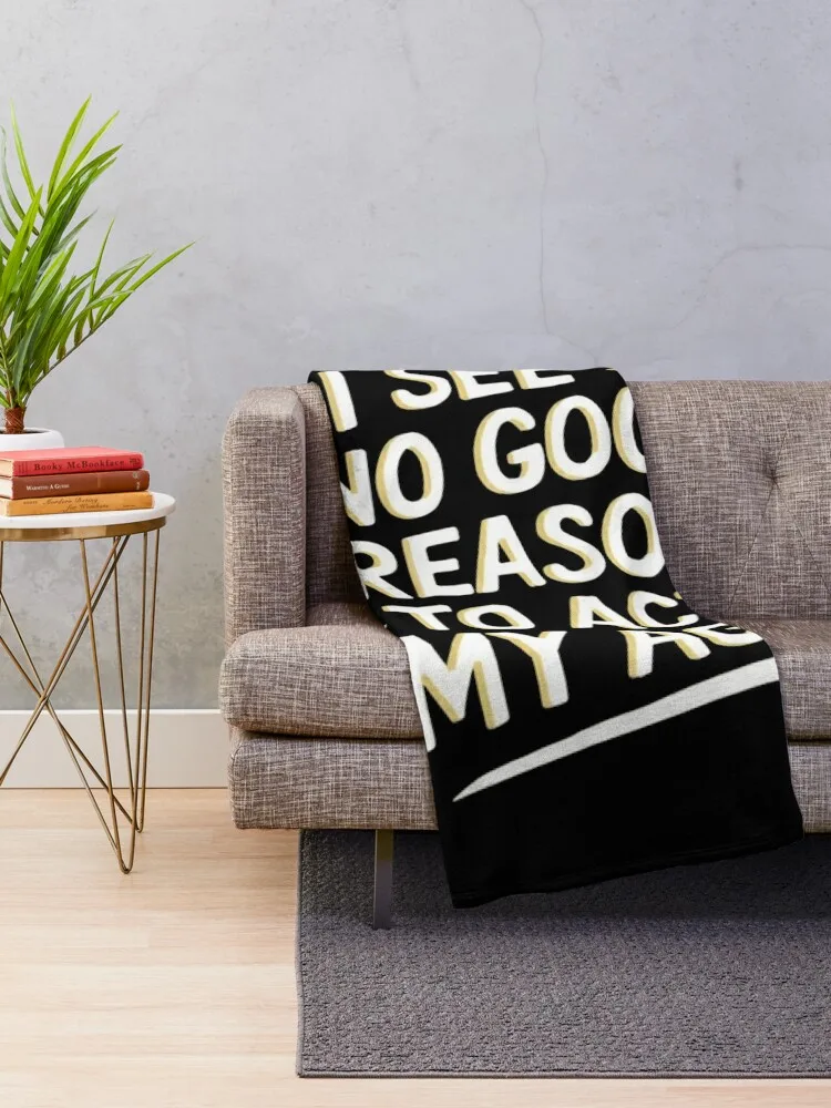 Я вижу нет хорошего причина моему возрасту - забавное саркастическое одеяло с