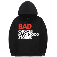 bad choices make good stories oversized letter logo print hoodie long sleeves casual eu size hoodie funny men women sweatshirt