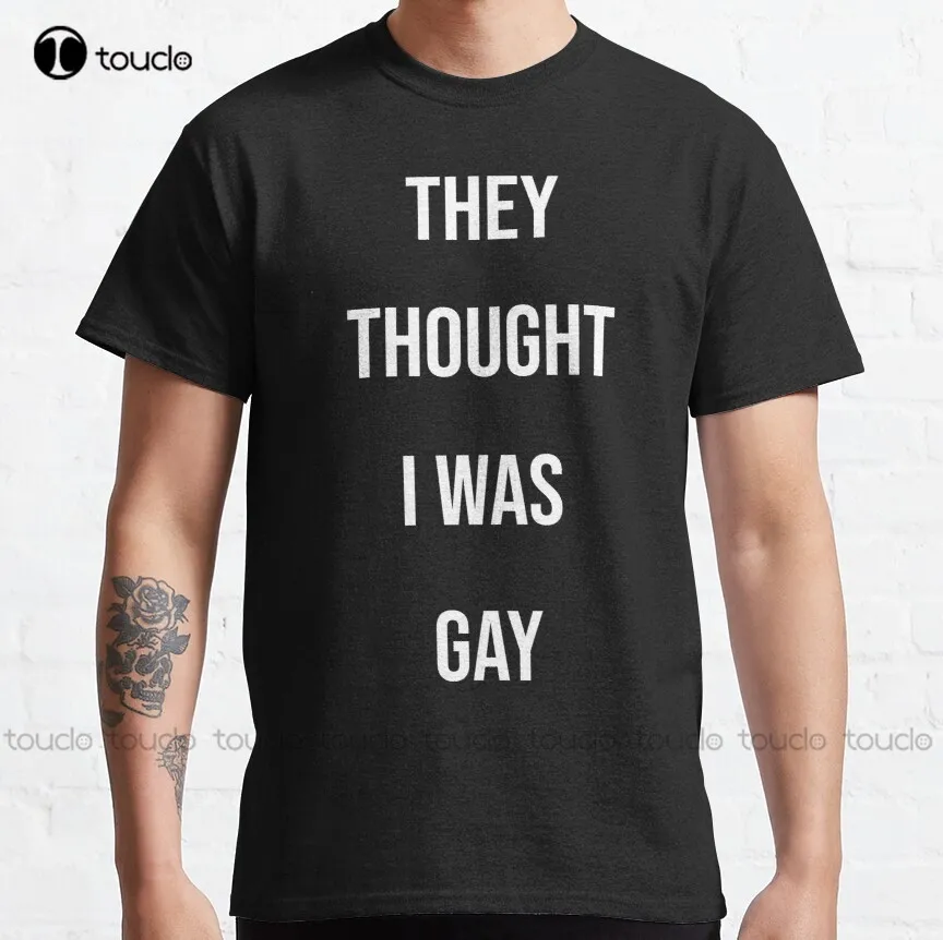 

They Thought I Was Gay Funny Gay T-Shirt Classic T-Shirt Shirts For Women Dressy Custom Aldult Teen Unisex Xs-5Xl Gift