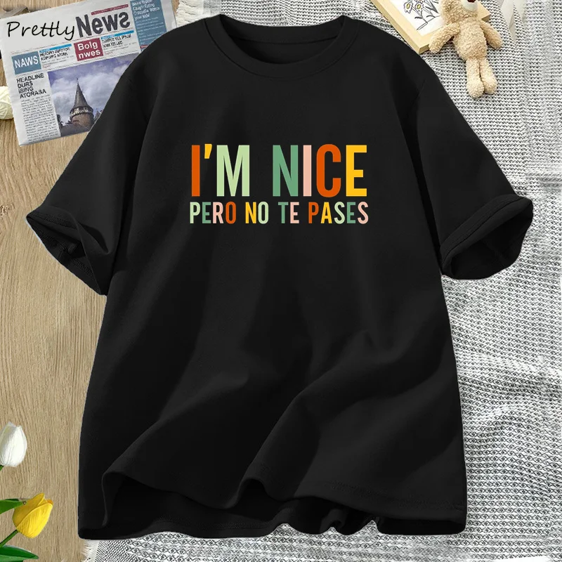 

I'm Nice Pero No Te Pases Women's T-shirt Buena Latina Spanish Tshirt Funny Mexican T Shirt Harajuku Oversized T-shirts Clothes