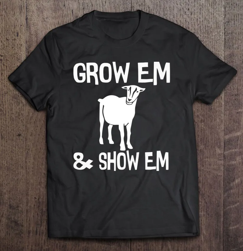 

Grow Em And Show Em Goat Livestock Goat Showing Oversized T-Shirt Shirt Gym Plus Size Unisex Blouses Men T Shirt T Shirt Women