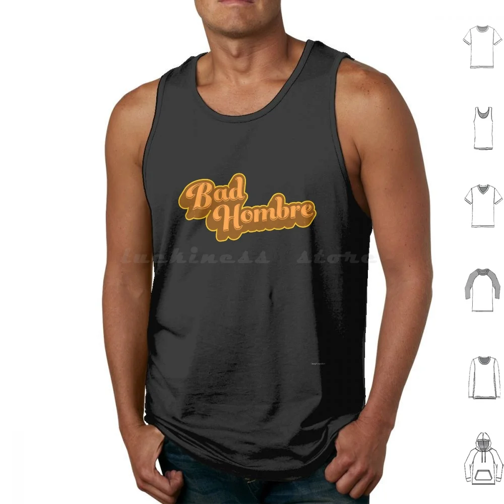 

Bad Hombre Funny Trump Quote Tank Tops Vest Sleeveless Bad Hombre Nasty Woman Hillary Clinton Donald Trump Political Funny