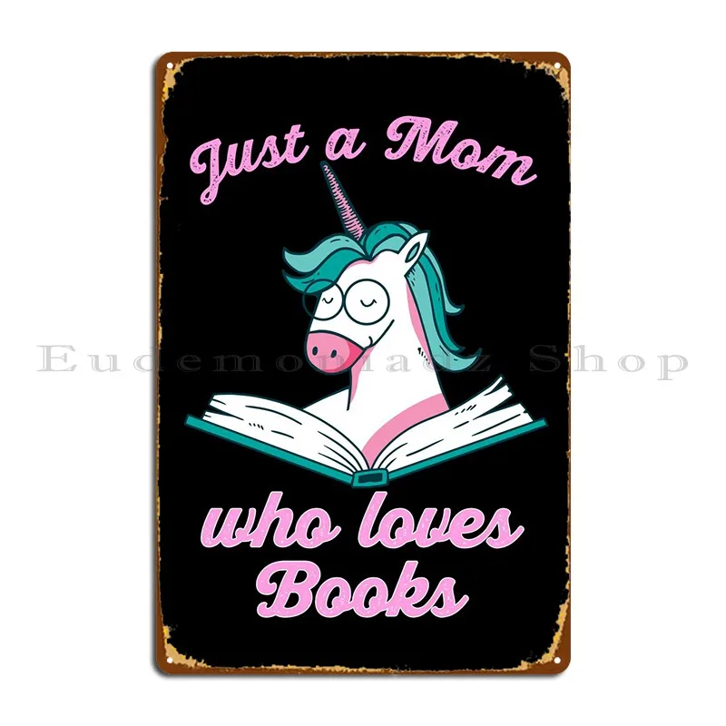 

Just A Mom Who Loves Books Metal Sign Mural Garage Bar Cave Customized Cinema Tin Sign Poster