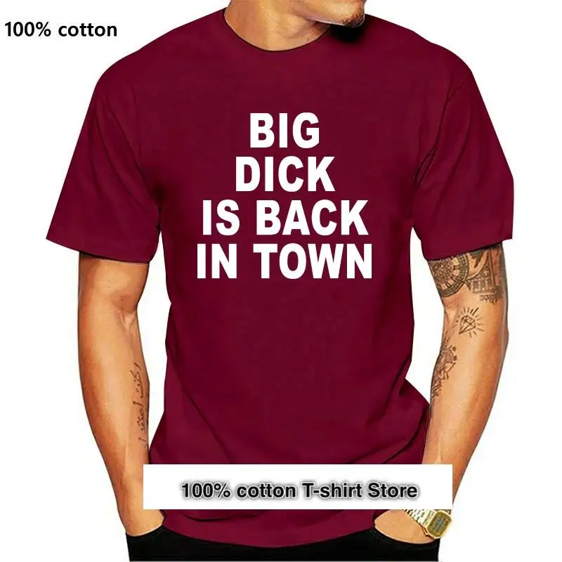

Camiseta Big Dick is Back In Town, novedad, muchos colores