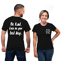 be kind even on you bad days t shirt motto unisex casual hipster top tee letter print short sleeve black t shirt for lady summer