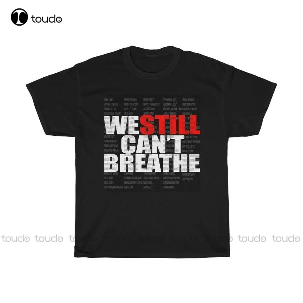 

We Still Can'T Breathe Gift T-Shirt Tees Shirt Unisex Women Men Tee Shirt
