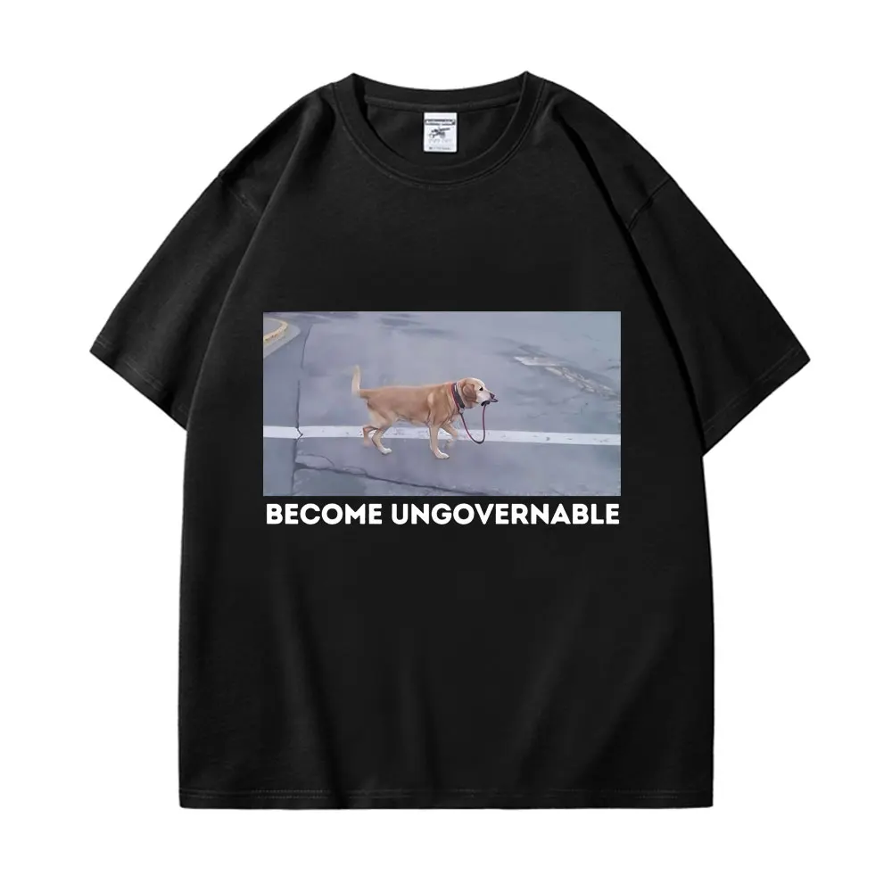 

Funny Design Become Ungovernable Dog Print T Shirt Men Women Fashion Y2k Oversized T Shirts Summer Casual Pure Cotton T-shirts