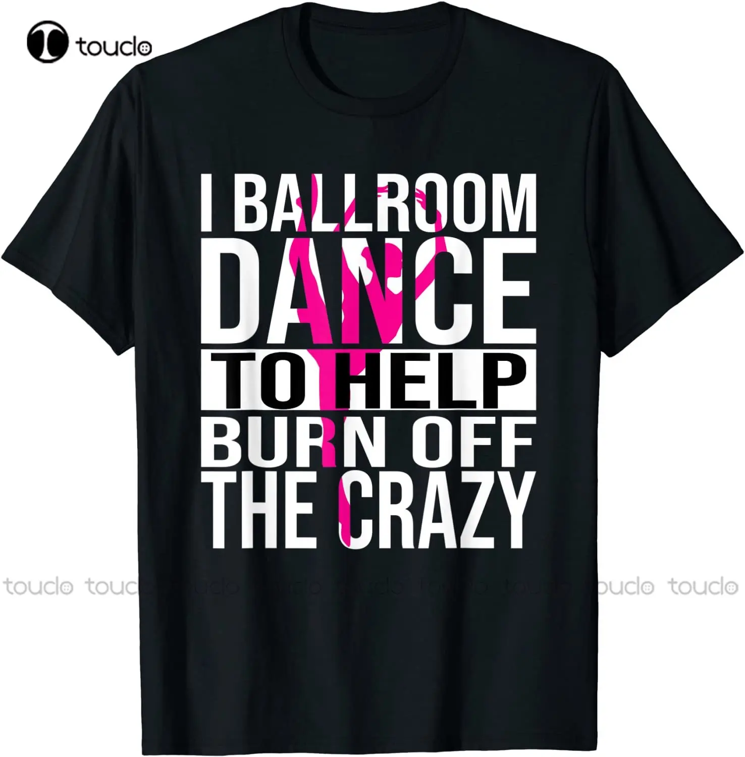 

New I Ballroom Dance To Help Burn Off The Crazy T-Shirt Mens Work Shirts Custom Aldult Teen Unisex Digital Printing Tee Shirts