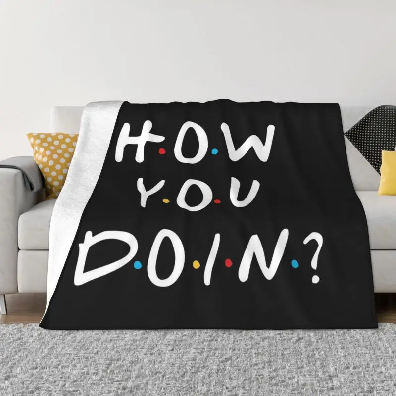 

Friends Tv Show How You Doin Blanket Warm Fleece Soft Flannel Funny Quote Throw Blankets for Bedding Sofa Office Spring Autumn
