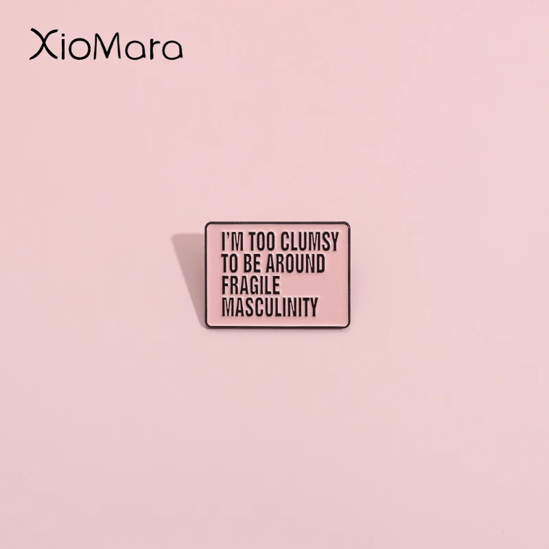 

Feminist Enamel Pins I’M Too Clumsy To Be Around Fragile Masculinity Brooches For Collared Lapel Badges Sweet Jewelry Gift