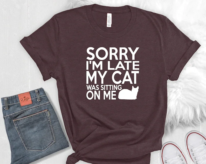 

Sorry I'm Late My Cat Was Sitting On Me T-shirt Funny Cat Mom Shirts Cat Lover Gift Cotton O Neck Kawaii Shirt Short Sleeve Tees