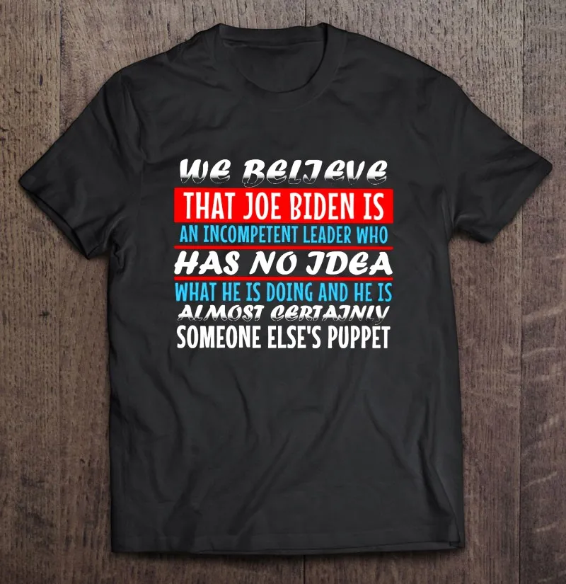 

Мы считаем, что Джо биден-это неграмотный лидер, который не знаю, что он делает, футболка для мужчин, топы, рубашки