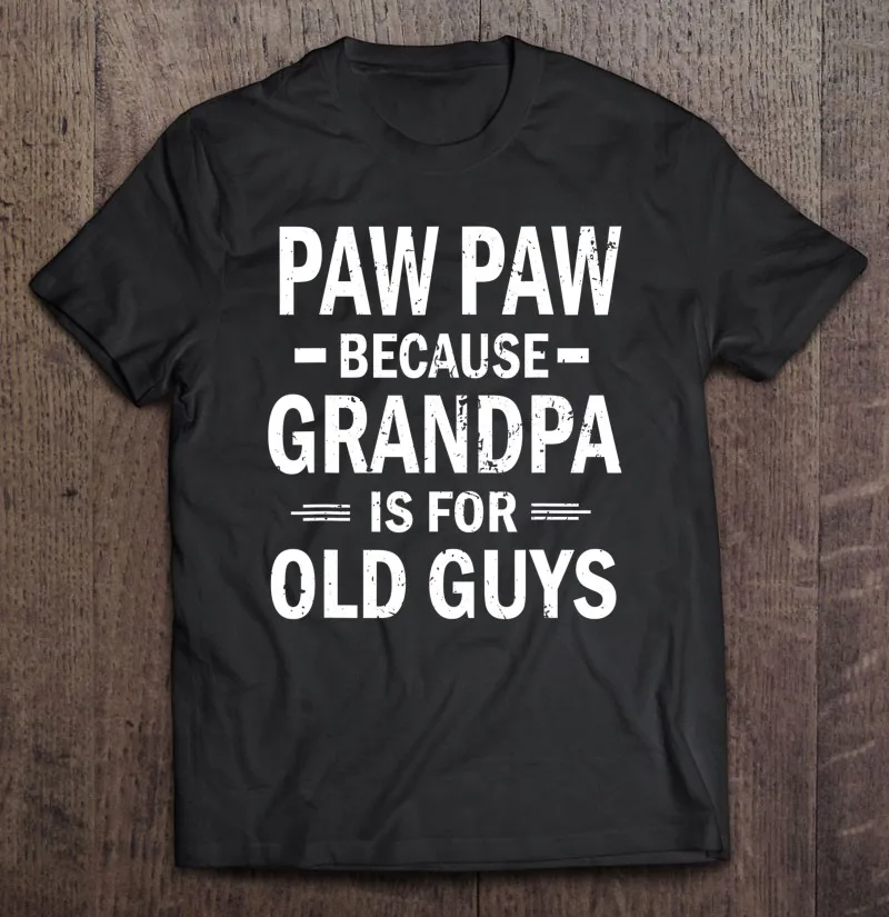 

Pawpaw Because Grandpa Is For Old Guys Funny Pawpaw T Shirt Anime Streetwear Sport Women Oversized T Shirt Manga Streetwear