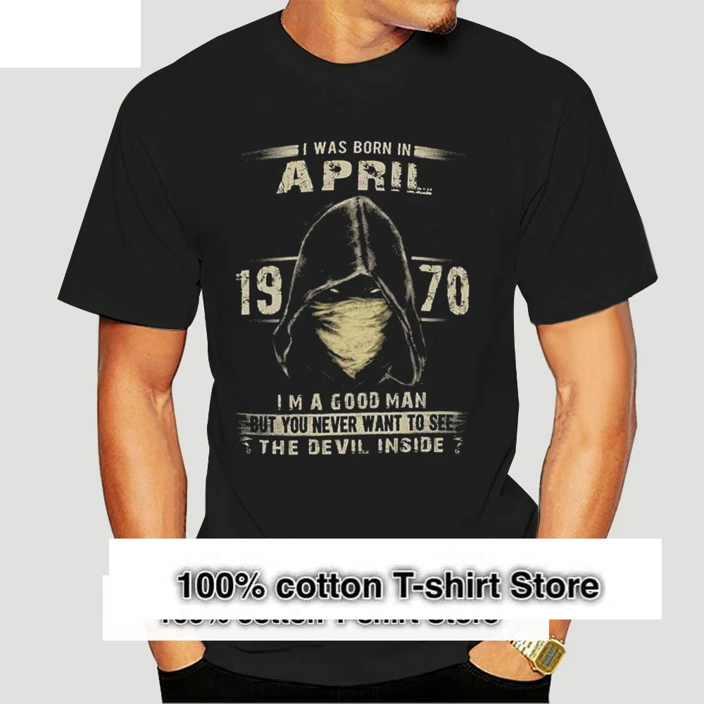 

I Was Born In April 1971 IM A Good Man But You Never Want To See The Devil Inside T-Shirt-0870A