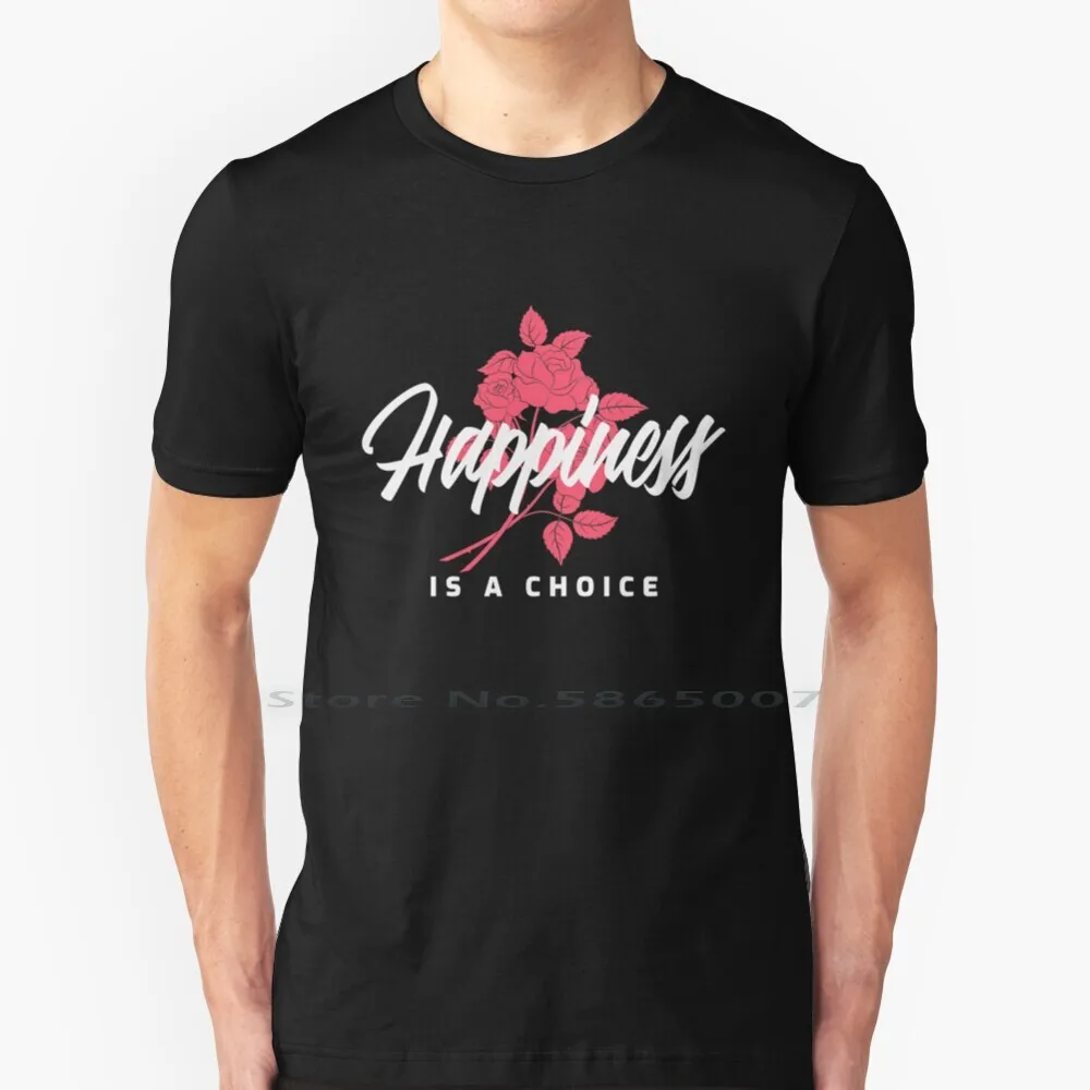 

Happiness Is A Choice T Shirt 100% Cotton Inspirational Quote Rose Happy Happiness Is A Choice Motivational Positive Girly