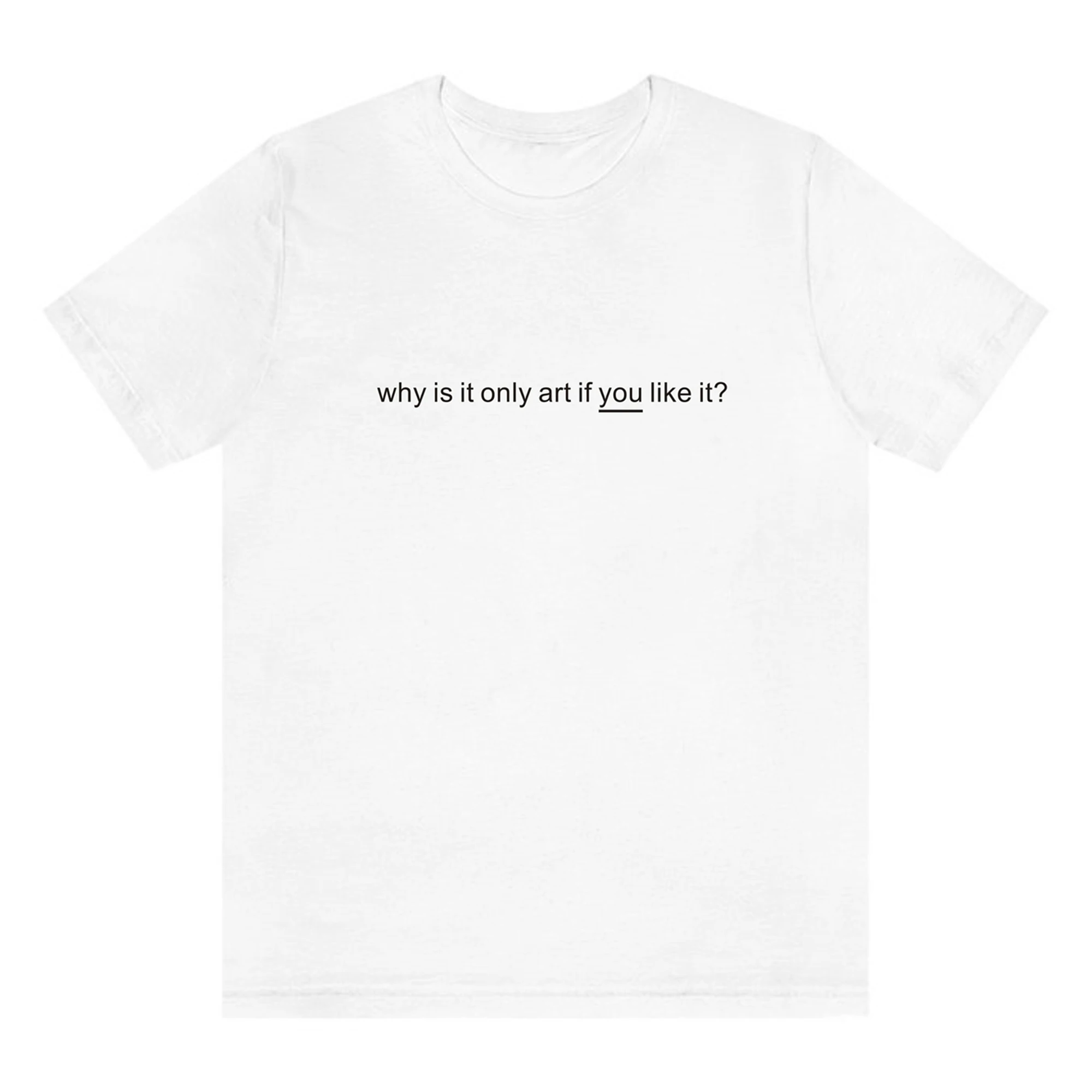 Футболка Why Is It Only Art If You Like летняя модная футболка унисекс рубашка с надписью