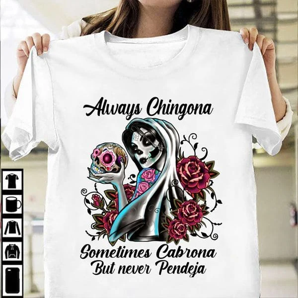 

Always Chingona Sometimes Cabrona But Never Pendeja Unisex T-shirt