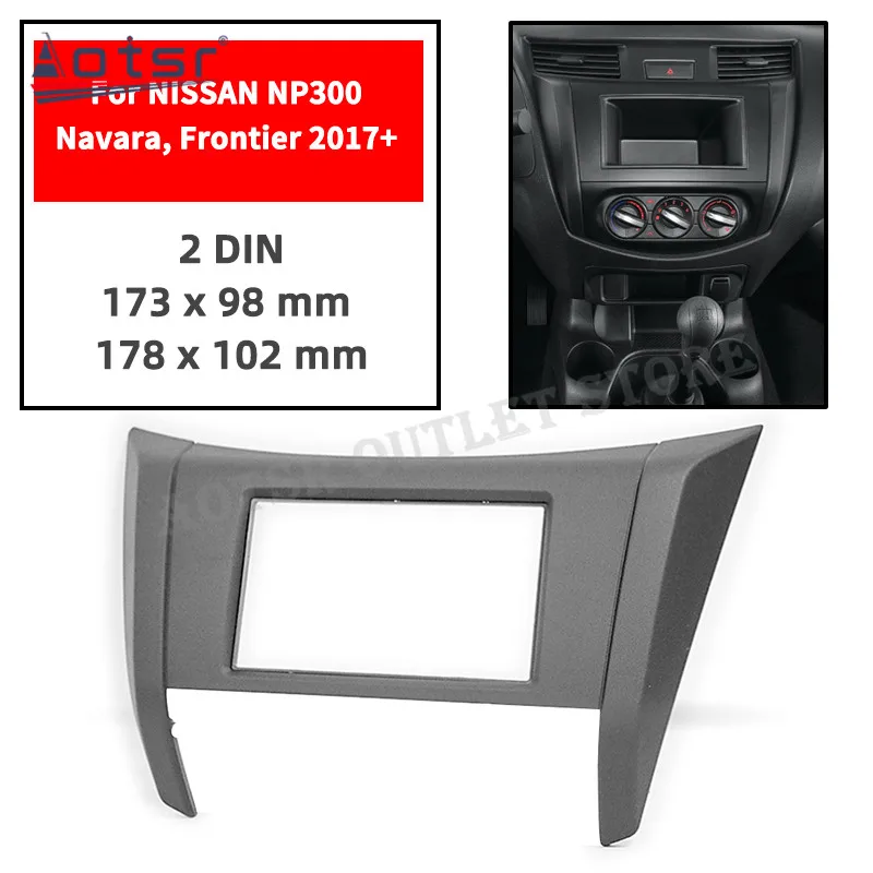 

Панель автомобильной радиосистемы 11-740 для NISSAN NP300 Navara Frontier 2017 +, рамка для установки, облицовка, высококачественные аксессуары, комплект 2 Din
