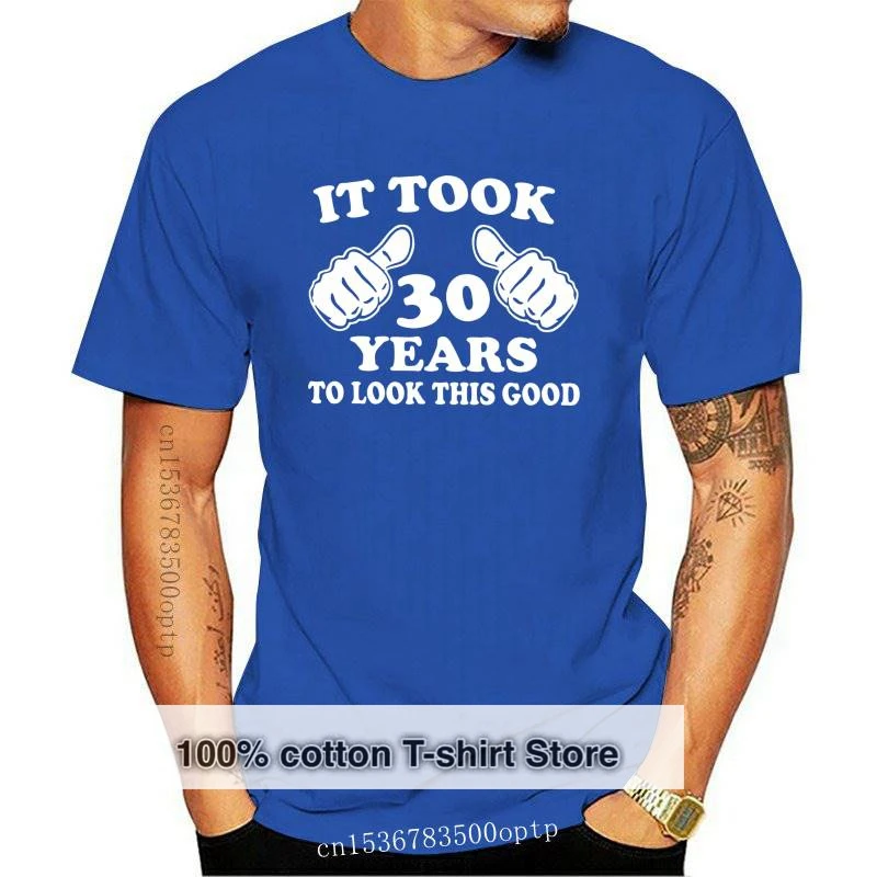 

New It Took 30 Years T-Shirts To Look This Good Anniversary Birthday Tee Shirt Anniversary Men T Shirts Short Sleeve Plus Size