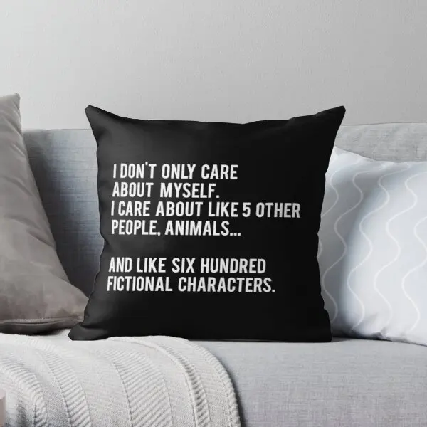 

I Don'T Only Care About Myself I Care A Printing Throw Pillow Cover Decorative Bed Square Comfort Case Pillows not include