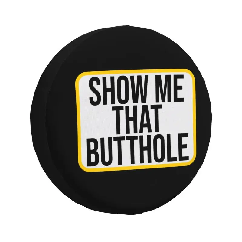 

Show Me That Butthole Spare Wheel Cover for Jeep Pajero 4x4 SUV Custom Humor Sacratic Quote Tire Protector 14" 15" 16" 17" Inch