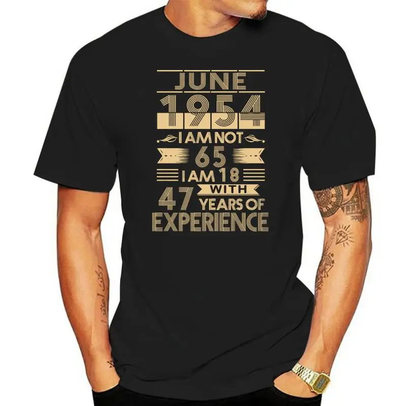 

June 1954 Im Not 65 Im 18 With 47 Years Of Experience Men T Shirt Black Cotton