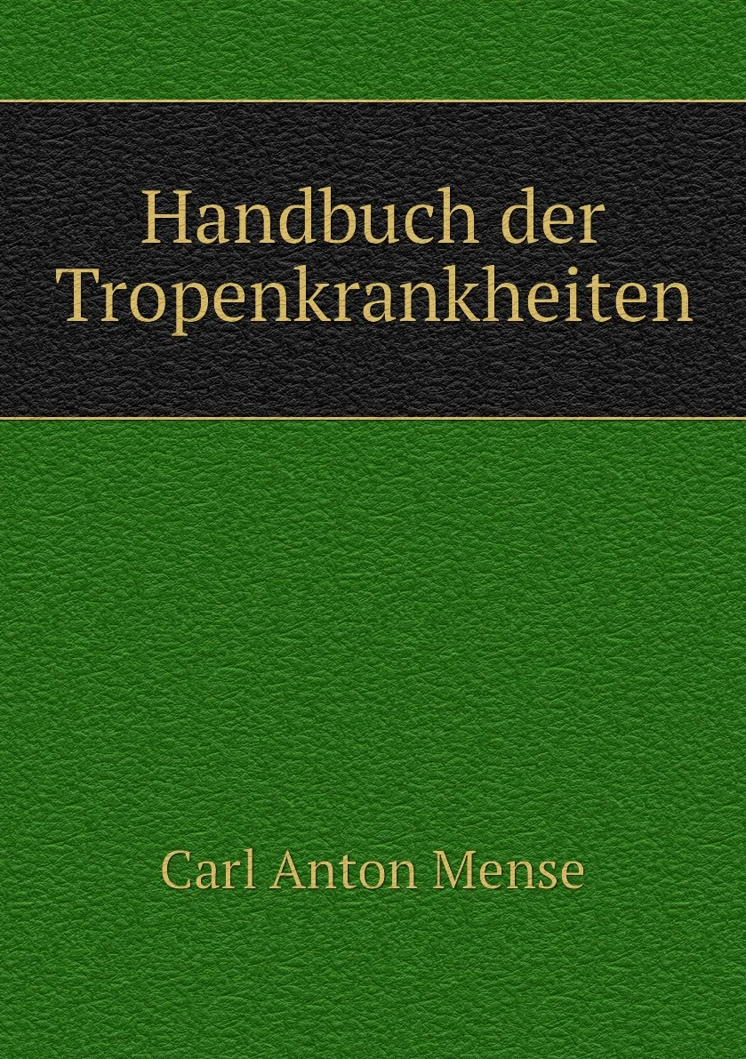 Книга Handbuch der Tropenkrankheiten. Carl Anton Mense |
