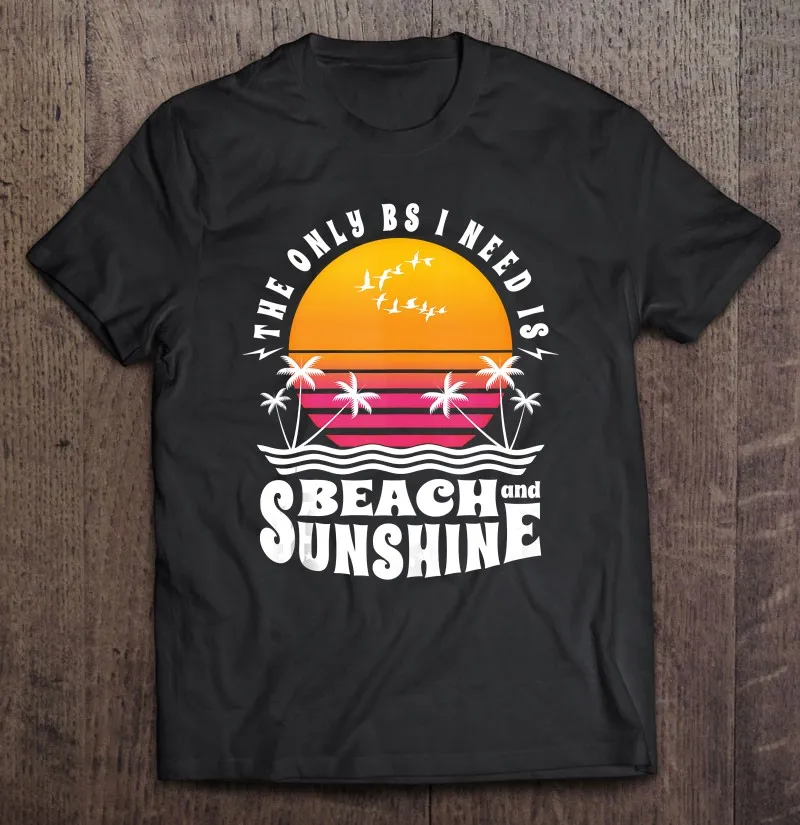 

The Only Bs I Need Is Beach And Sunshine Cool Summer Sayings T Shirt T-Shirt Graphic T Shirts Tshirt Grunge Aesthetic Clothing