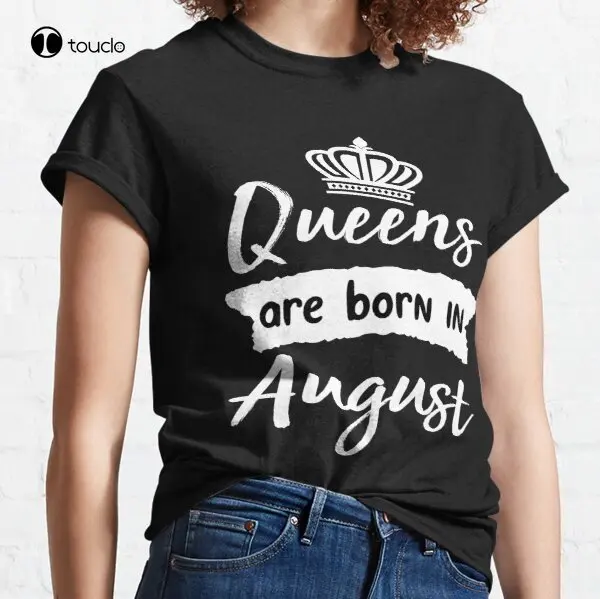 

New Queens Are Born In August Vintage Classic T-Shirt Cotton Tee Shirt Woman Women Girl