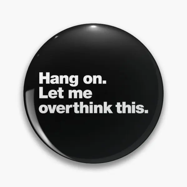 

Hang On Let Me Overthink This Customizable Soft Button Pin Badge Cute Jewelry Collar Brooch Women Lover Clothes Gift Funny Hat