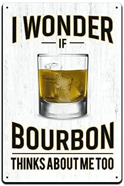 

Art Metal Tin Signs Bar Coffee Corner Restaurant Farmhouse Indoor And Outdoor Wall Décor I Wonder If Bourbon Thinks About Me Too