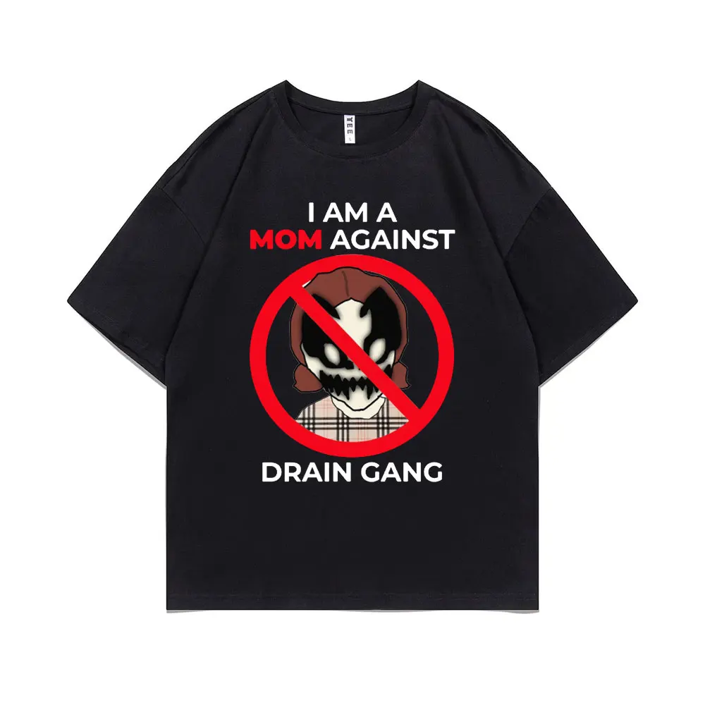 

I Am A Mom Against Drain Gang T Shirt Unisex Novelty T-shirts Men Women Casual Loose Short Sleeve Oversized T-shirt Streetwear