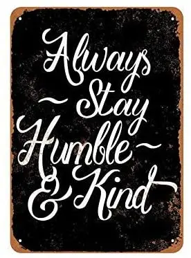 

Vintage Metal Sign Tin Sign Always Stay Humble and Kind Script (Black Background) Home Decor Cafe Pub Shop Wall Art 8x12 Inch
