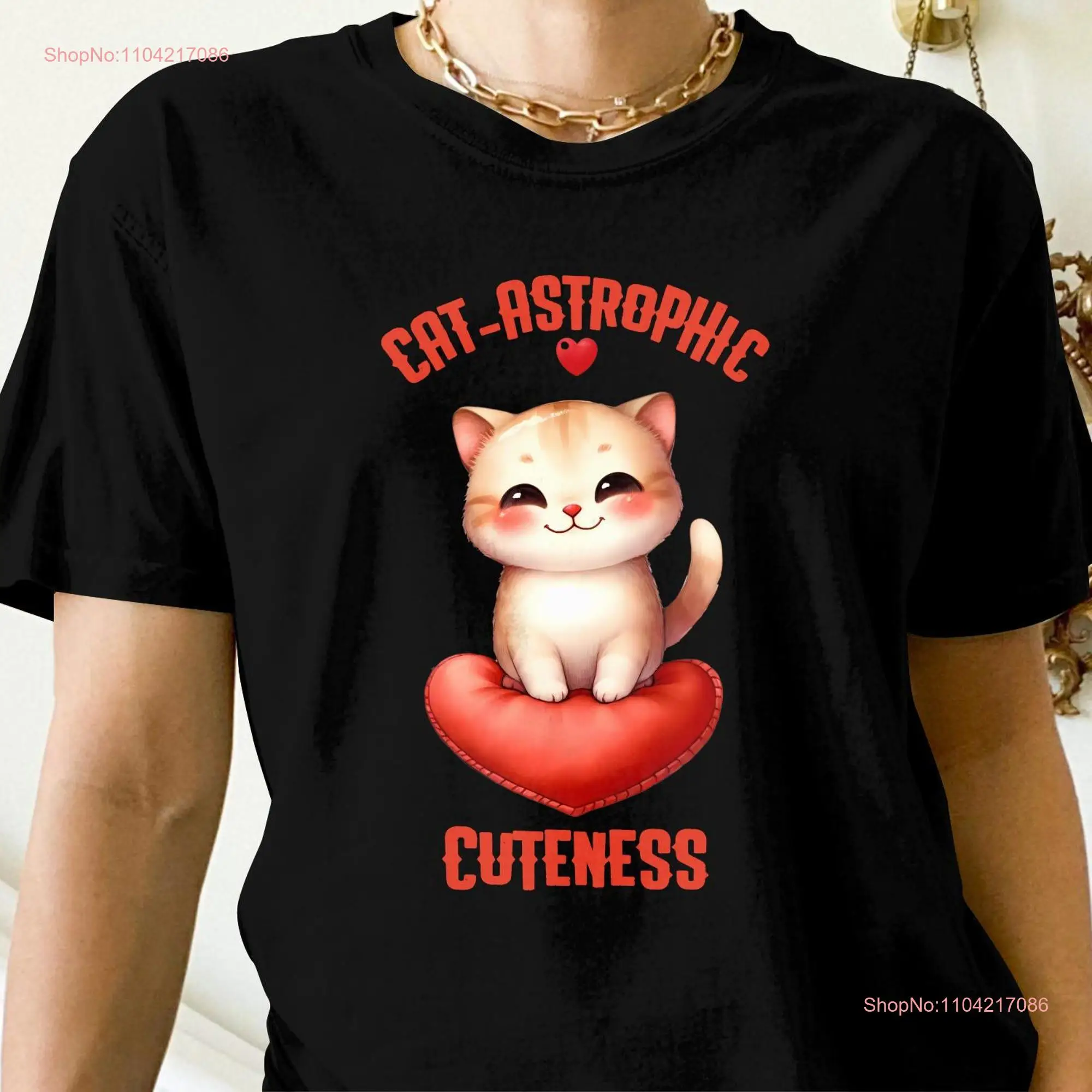 Cat astrophic Cuteness Cute T Shirt Adorable Kitten HearT Lover Art SweaT long or short sleeves
