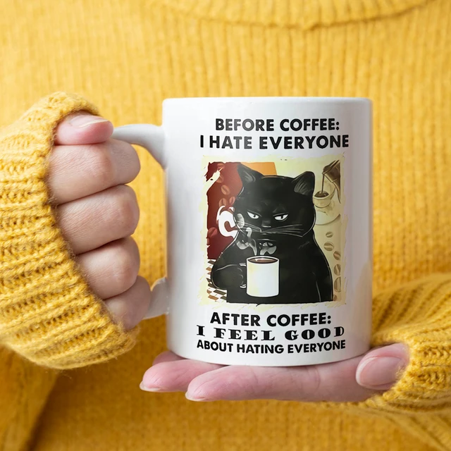 Before Coffee I Hate Everyone, After Coffee I Feel Good Coffee Mug 5