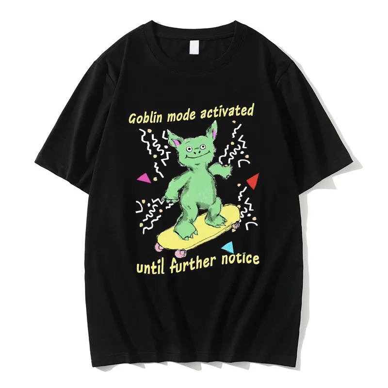 

Goblin Mode Activated Until Further Notice T-shirt Funny Meme Graphic Short Sleeve Men Cartoon Casual T Shirts Male Soft Tshirt