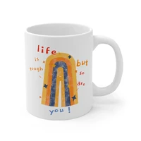 life is tough but so are you coffee tea mug