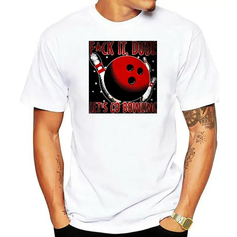 

F It Dude Let's Go Bowling Walter Quote The Big Lebowski Parody Fan T Shirt Cool Casual Pride T Shirt Men Unisex