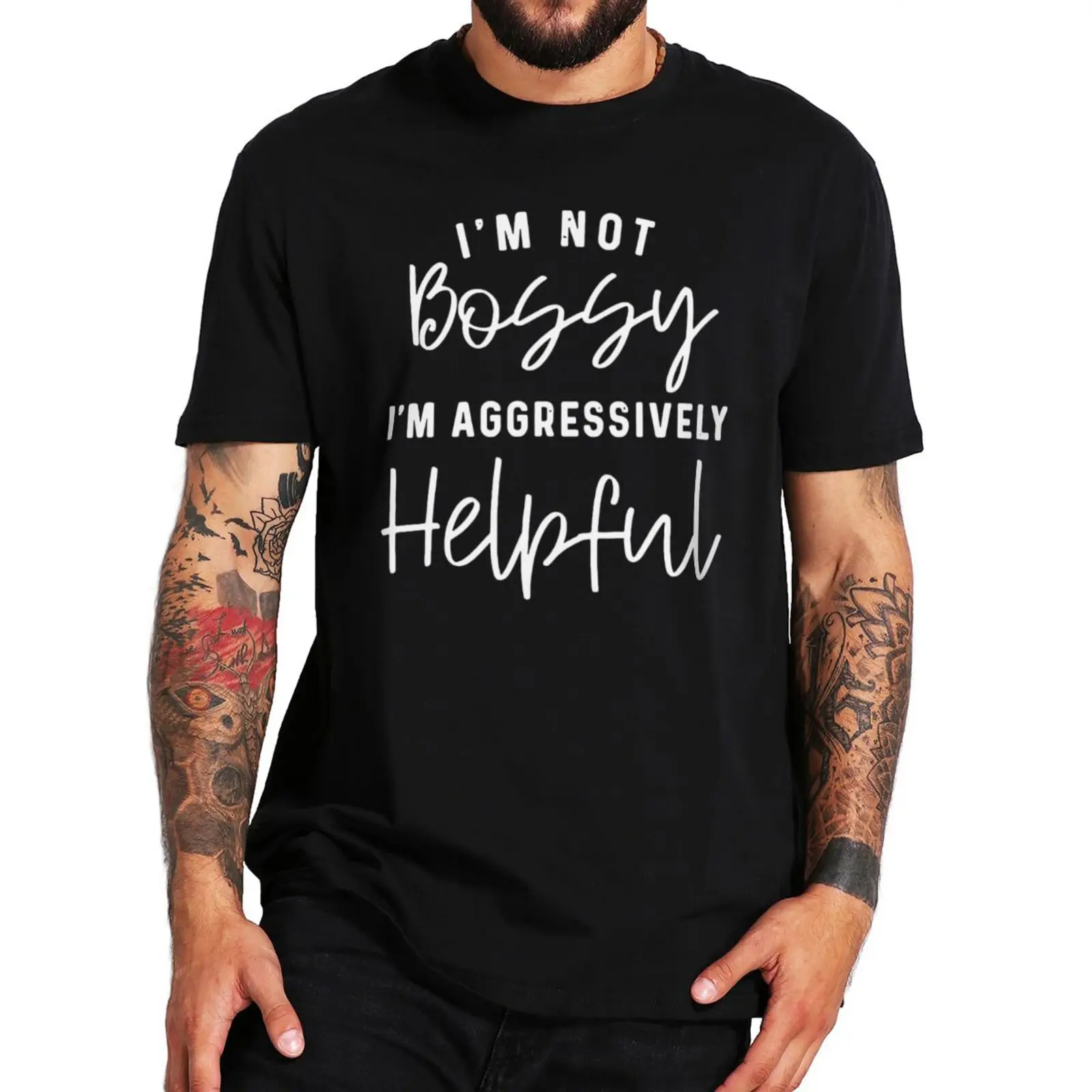 

I'm Not Bossy I'm Aggressively Helpful T Shirt Positive Funny Sarcastic Quote Gift Tee Tops Trending Men Women Classic Tshirt