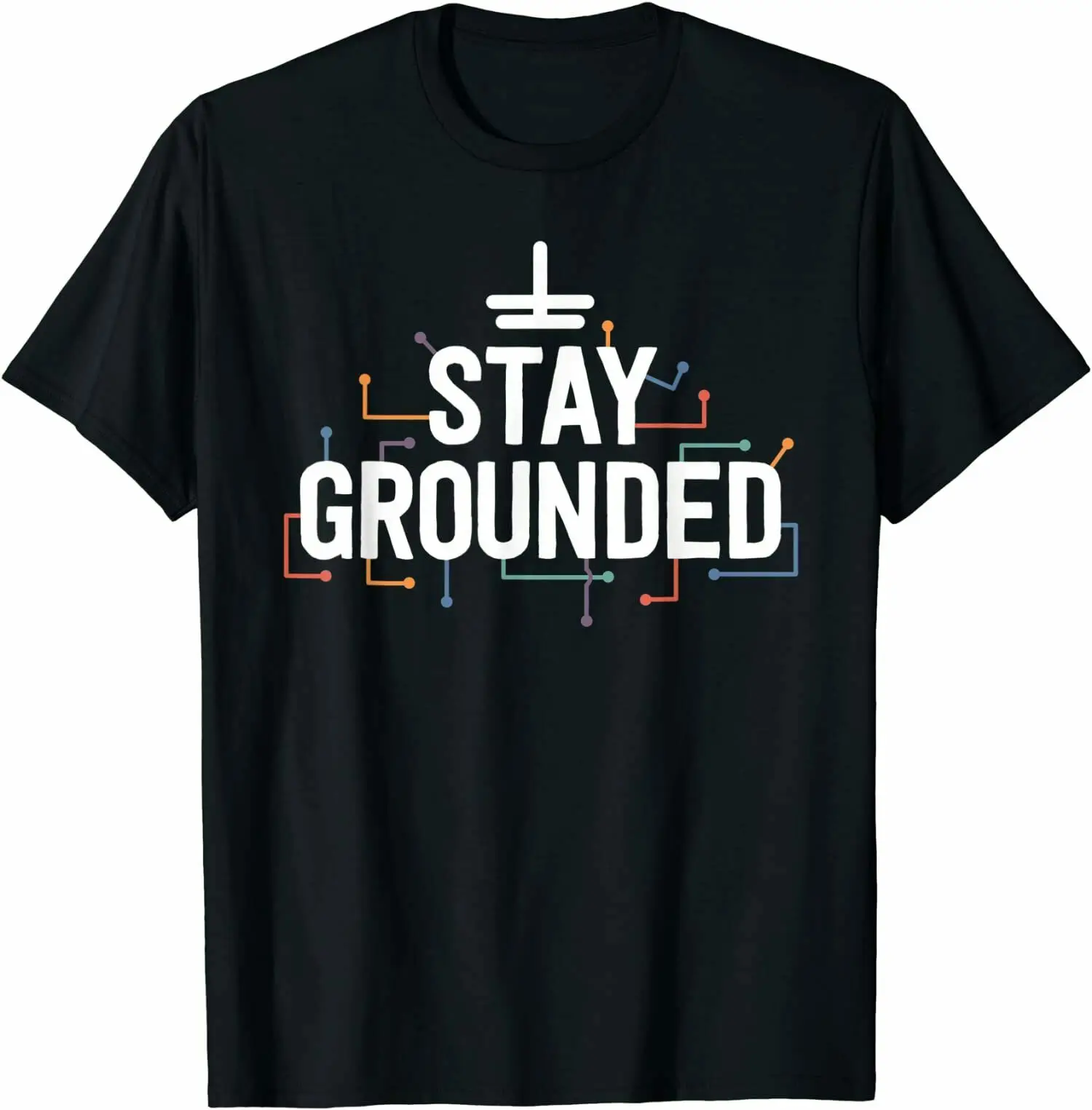 

Funny Sayings Electrical Stay Grounded Electrician Gifts T-Shirt Tee Shirts