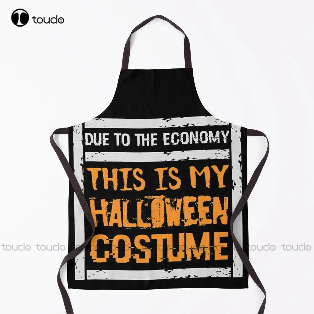 

Due To The Economy This Is My Halloween Costume Apron Garden Kitchen Household Cleaning Personalized Custom Apron Unisex Adult