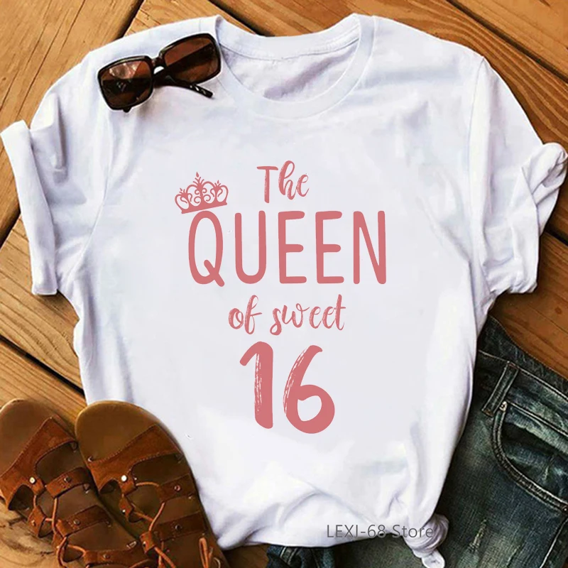 

The Queen Of Sweet 16 Birthday Gift Tops For Girls Tshirt Women White Casual T-Shirt Femme Harajuku Shirt Kawaii Clothes
