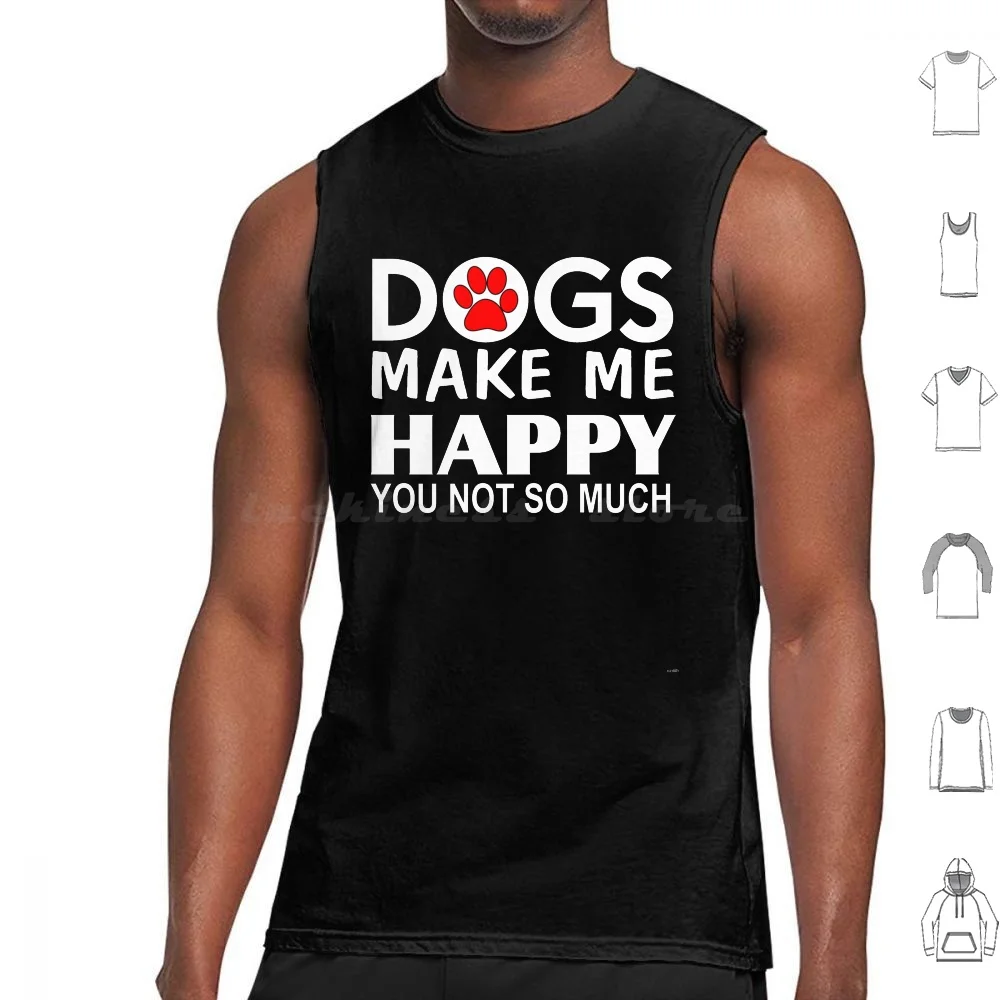 

Dogs Make Me Happy You Not So Much Tank Tops Vest Sleeveless My Dog Makes Me Happy You Not So Much Dog Mum Dog Rescue I Love